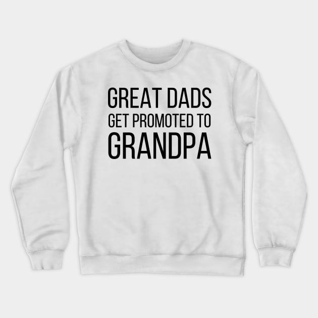 Great Dads Get Promoted To Grandpa Crewneck Sweatshirt by naeshaassociates@gmail.com